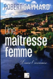 Louise L'Insoumise Tome 2 ; Une Maîtresse Femme