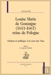 Louise Marie De Gonzague (1611-1667) : Reine De Pologne