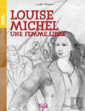 Louise Michel ; Une Femme Libre