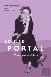 Louise Portal. Aimer, Incarner, Ecrire