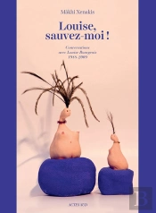 Louise, Sauvez-Moi ! Conversations Avec Louise Bourgeois, 1988-2009