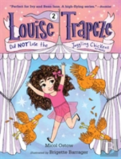 Louise Trapeze Did Not Lose The Juggling Chickens