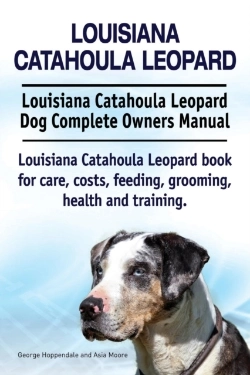 Bertrand.pt - Louisiana Catahoula Leopard. Louisiana Catahoula Leopard Dog Complete Owners Manual. Louisiana Catahoula Leopard Book For Care, Costs, Feeding, Grooming, Health And Training.