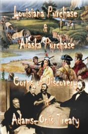 Louisiana Purchase  &  Alaska Purchase &  Corps Of Discovery  &  Adams-Onis Treaty