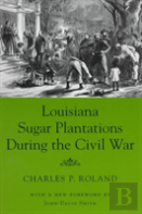 Louisiana Sugar Plantations During The Civil War