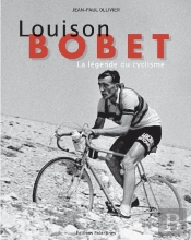 Louison Bobet ; La Légende Du Cyclisme