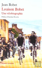 Louison Bobet : Une Velobiographie