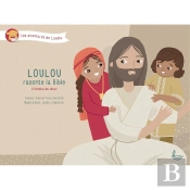 Loulou Raconte La Bible Tome 4 : L'Histoire De Jésus