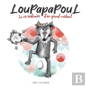 Loupapapoul ; La Vie Ordinaire D'Un Grand Méchant