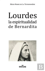 Lourdes La Espiritualidad De Bernardita