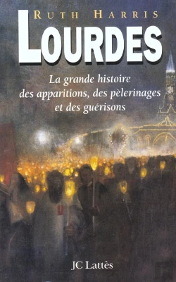 Bertrand.pt - Lourdes ; La Grande Histoire De L'Apparition Des Pelerinages Et Des Miracles