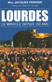 Lourdes ; Le Miracle Depuis 150 Ans