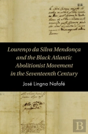 Lourenco Da Silva Mendonca And The Black Atlantic Abolitionist Movement In The Seventeenth Century
