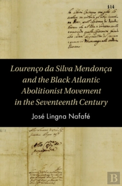 Bertrand.pt - Lourenco Da Silva Mendonca And The Black Atlantic Abolitionist Movement In The Seventeenth Century