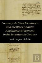 Lourenco Da Silva Mendonca And The Black Atlantic Abolitionist Movement In The Seventeenth Century