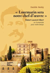 Lourmarin Sera Notre Chef D'Oeuvre : Robert Laurent-Vibert Un Humaniste Pour Notre Temps