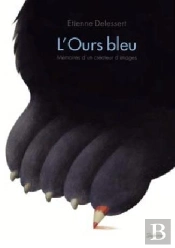 L'Ours Bleu ; Ou La Vie D'Un Homme Qui A Dessiné Quelques Images