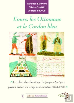 Bertrand.pt - L'Ours, Les Ottomans Et Le Cordon Bleu : Le Cahier D'Arithmétique De Jacques Aurégan, Paysan Breton Du Temps Des Lumières (1764-1765)