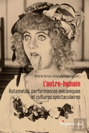 L'Outre-Humain : Automates, Performances Mécaniques Et Cultures Spectaculaires