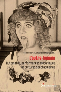 Bertrand.pt - L'Outre-Humain : Automates, Performances Mécaniques Et Cultures Spectaculaires