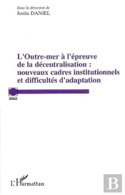 L'Outre Mer À L'Épreuve De La Décentralisation : Nouveaux Cadres Institutionnels Et Difficultés D'Adaption