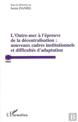 Bertrand.pt - L'Outre Mer À L'Épreuve De La Décentralisation : Nouveaux Cadres Institutionnels Et Difficultés D'Adaption