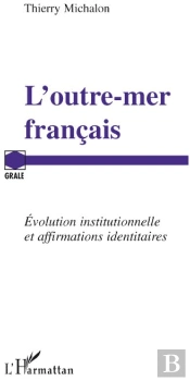 L'Outre-Mer Français ; Évolution Institutionnelle Et Affirmations Identitaires