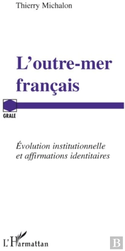 Bertrand.pt - L'Outre-Mer Français ; Évolution Institutionnelle Et Affirmations Identitaires