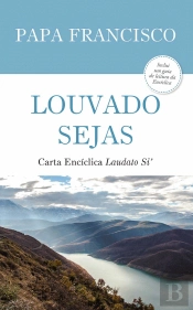 Louvado Sejas - Carta Encíclica «Laudato Si'»
