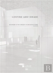 Louvre Abu Dhabi : Histoire D'Un Projet D'Architecture