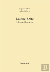 L'Ouvre-Boîte ; Colloque Abhumaniste