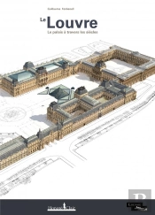 Louvre (Le) - Le Palais A Travers Les Siecles