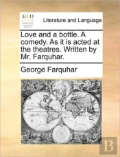 Love And A Bottle. A Comedy. As It Is Ac