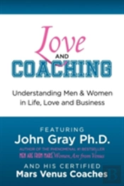 Love And Coaching: Understanding Men And Women In Life, Love And Business
