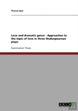 Bertrand.pt - Love And Dramatic Genre - Approaches To The Topic Of Love In Three Shakespearean Plays