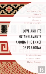 Love And Its Entanglements Among The Enxet Of Paraguay
