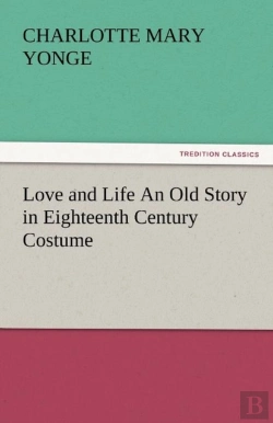 Bertrand.pt - Love And Life An Old Story In Eighteenth Century Costume