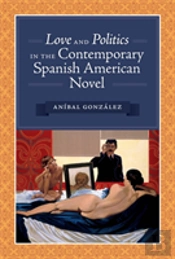 Love And Politics In The Contemporary Spanish American Novel