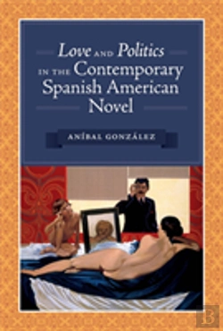 Bertrand.pt - Love And Politics In The Contemporary Spanish American Novel