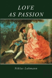 Love As Passion - The Codification Of Intimacy