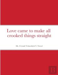 Love Came To Make All Crooked Things Straight