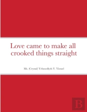 Love Came To Make All Crooked Things Straight