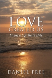 Love Created Us: Living A Life That'S Ho