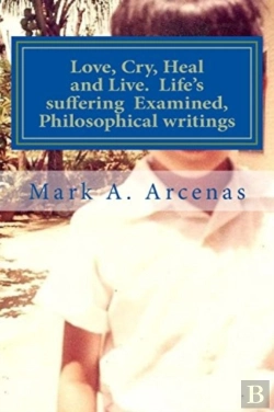 Bertrand.pt - Love, Cry, Heal And Live. Life'S Suffering Examined, Philosophical Writings