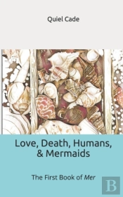 Love, Death, Humans, & Mermaids