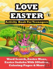 Love Easter Activity Book For Teenagers Word Search, Easter Maze, Easter Sudoku With Solution, Coloring Pages And More!