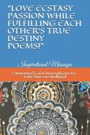 ''Love Ecstasy Passion While Fulfilling Each Other'S One True Destiny Poems!''