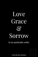 Love Grace & Sorrow In No Particular Order