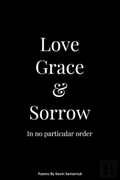 Love Grace & Sorrow In No Particular Order