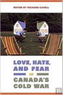 Bertrand.pt - Love, Hate, And Fear In Canada'S Cold War